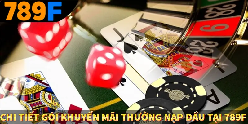 Chi tiết gói khuyến mãi thưởng nạp đầu tại 789F