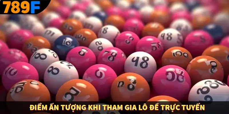 Điểm ấn tượng khi tham gia lô đề trực tuyến