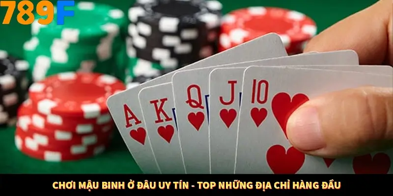 Chơi Mậu Binh Ở Đâu Uy Tín - Top Những Địa Chỉ Hàng Đầu