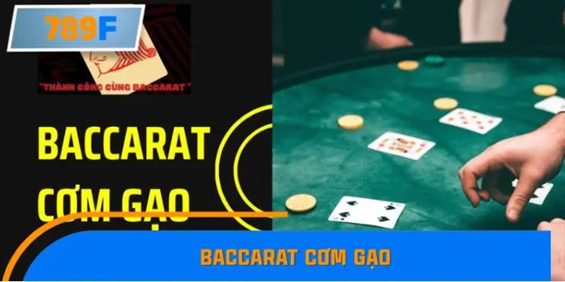 Baccarat Cơm Gạo Trở Lại Và Được Ưa Chuộng
